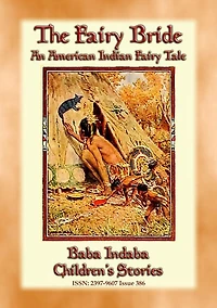 THE FAIRY BRIDE - An American Indian Fairy Tale: Baba Indaba Children's Story - Issue 386