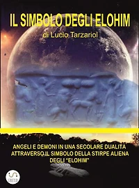 Il Simbolo degli Elohim: ANGELI E DEMONI IN UNA SECOLARE DUALITÀ ATTRAVERSO IL SIMBOLO DELLA STIRPE ALIENA DEGLI "ELOHIM"