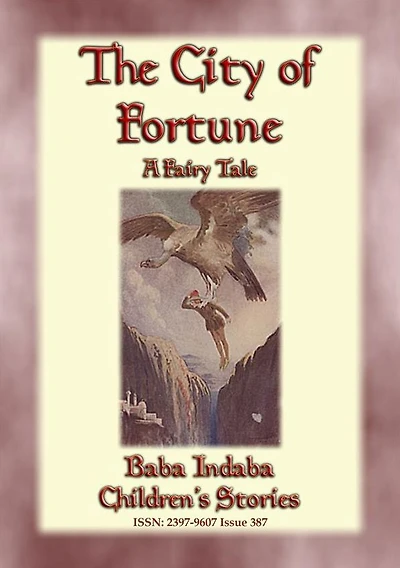 THE CITY OF FORTUNE - A Fairy Tale with a Moral for all ages: Baba Indaba's Children's Stories - Issue 387