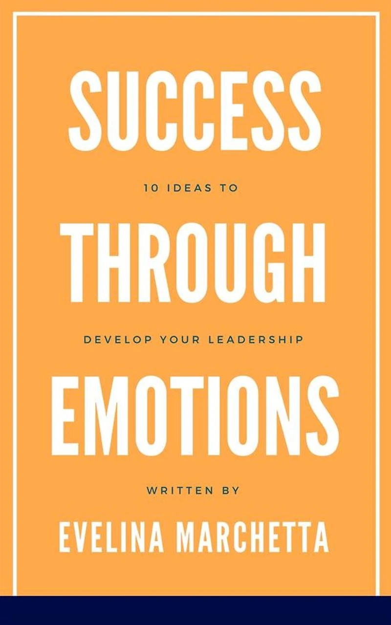 Success through emotions: 10 ideas to develop your leadership
