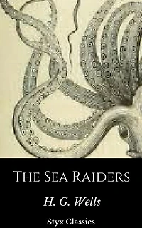 The Sea Raiders (Cryptofiction Classics - Weird Tales of Strange Creatures)