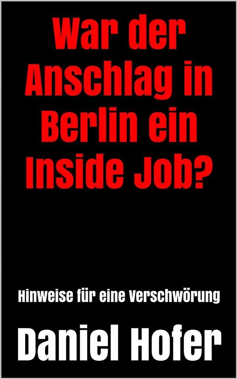 War der Anschlag in Berlin ein Inside Job?: Hinweise für eine Verschwörung