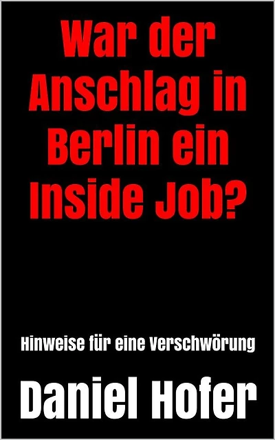 War der Anschlag in Berlin ein Inside Job?: Hinweise für eine Verschwörung