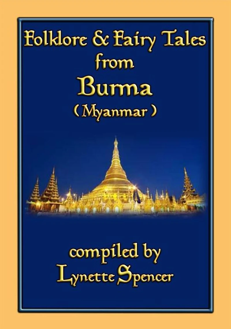 FOLKLORE AND FAIRY TALES FROM BURMA - 21 Old Burmese Folk and Fairy tales: 21 children's stories from old Siam