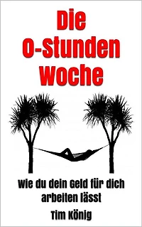 Die 0-Stunden Woche: Wie du dein Geld für dich arbeiten lässt