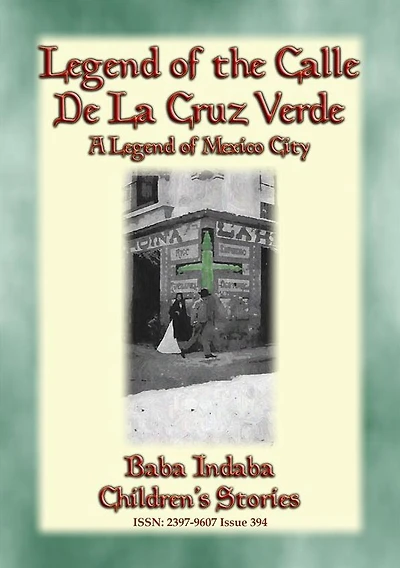 LEGEND OF THE CALLE DE LA CRUZ VERDE - A legend of Mexico City: Baba Indaba's Children's Stories - Issue 394