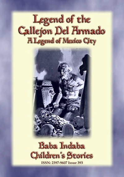 LEGEND OF THE CALLEJÓN DEL ARMADO - an old legend of Mexico City: Baba Indaba's Children's Stories - Issue 393