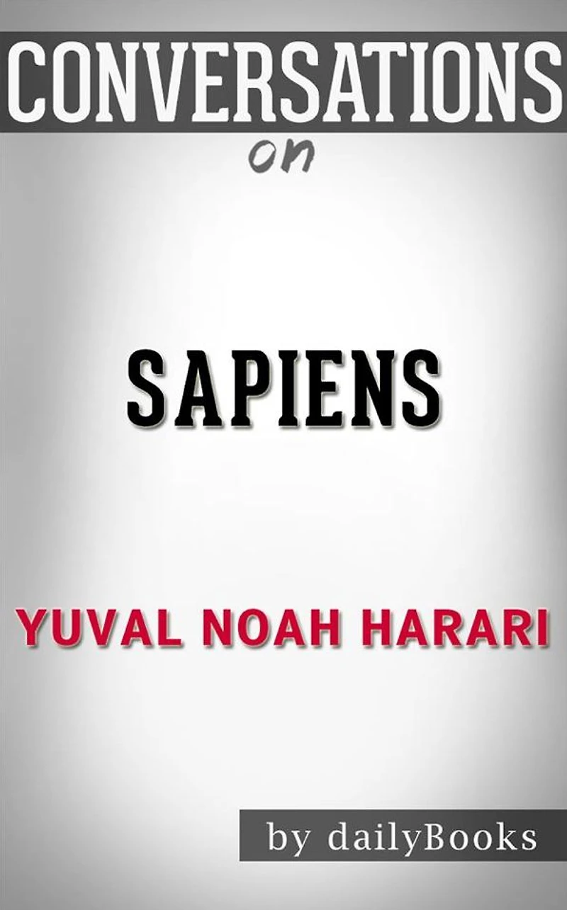 Sapiens: by Yuval Noah Harari??????? Conversation Starters