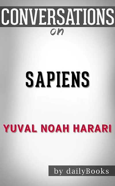 Sapiens: by Yuval Noah Harari??????? Conversation Starters