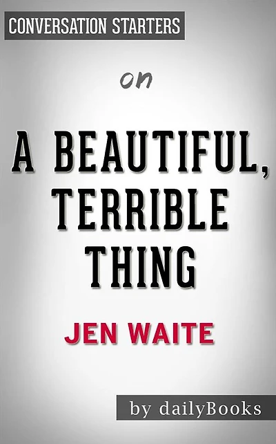 A Beautiful, Terrible Thing???????: by Jen Waite Conversation Starters