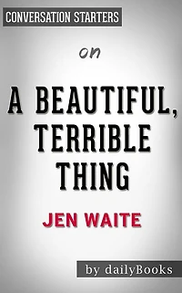 A Beautiful, Terrible Thing???????: by Jen Waite Conversation Starters