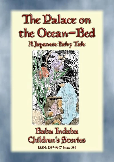 THE PALACE ON THE OCEAN-BED - A Japanese Fairy Tale: Baba Indaba's Children's Stories - Issue 399
