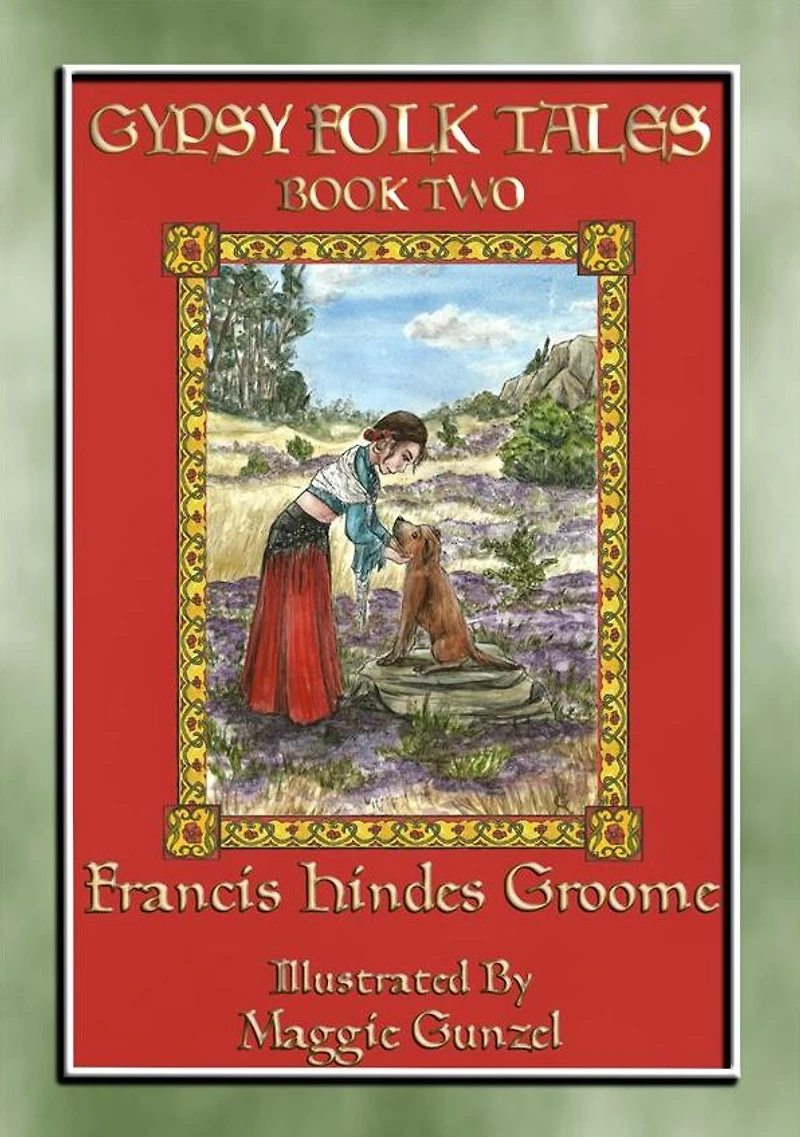 GYPSY FOLK TALES - BOOK TWO - 39 illustrated Gypsy tales: 39 illustrated Gypsy children's stories from Transylvania, Slovakia, Moravia, Bohemia, Poland, England, Wales and Scotland