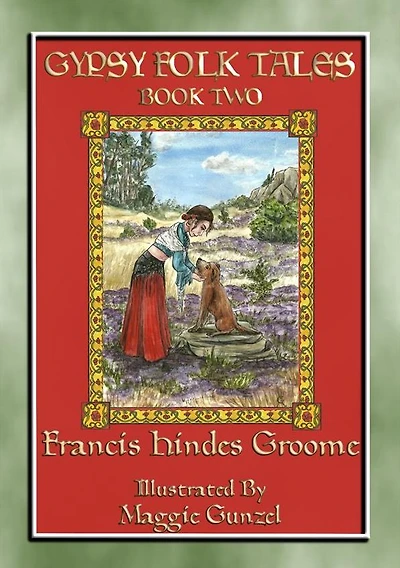 GYPSY FOLK TALES - BOOK TWO - 39 illustrated Gypsy tales: 39 illustrated Gypsy children's stories from Transylvania, Slovakia, Moravia, Bohemia, Poland, England, Wales and Scotland