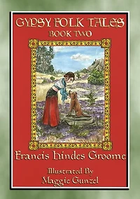 GYPSY FOLK TALES - BOOK TWO - 39 illustrated Gypsy tales: 39 illustrated Gypsy children's stories from Transylvania, Slovakia, Moravia, Bohemia, Poland, England, Wales and Scotland
