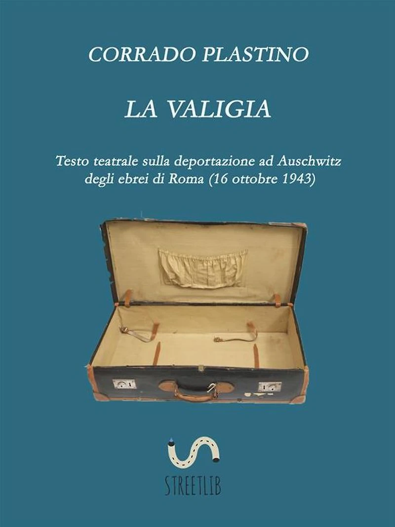 La valigia: Testo teatrale sulla deportazione ad Auschwitz degli ebrei di Roma (16 ottobre 1943)