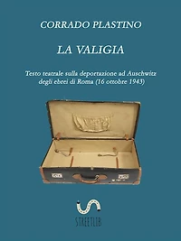 La valigia: Testo teatrale sulla deportazione ad Auschwitz degli ebrei di Roma (16 ottobre 1943)