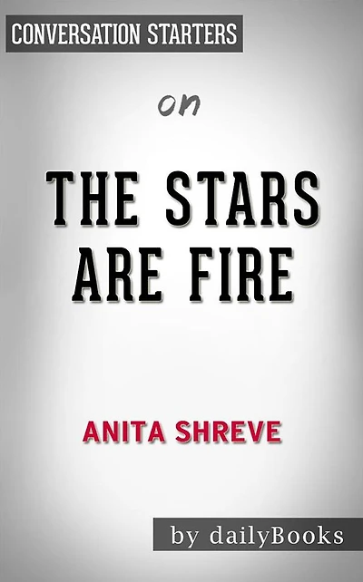 The Stars Are Fire: by Anita Shreve??????? Conversation Starters