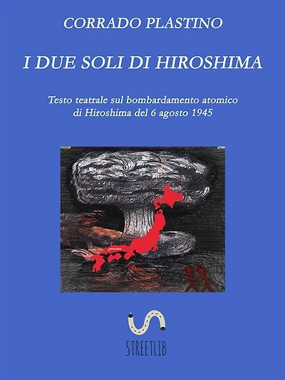 I due soli di Hiroshima: Testo teatrale sul bombardamento atomico di Hiroshima del 6 agosto 1945