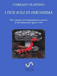 I due soli di Hiroshima: Testo teatrale sul bombardamento atomico di Hiroshima del 6 agosto 1945