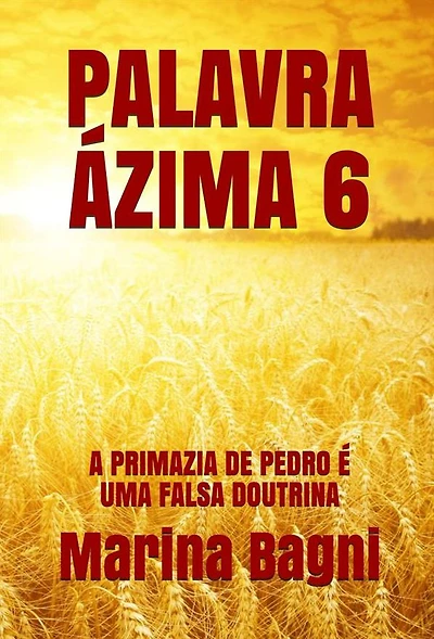 Palavra Ázima 6: A PRIMAZIA DE PEDRO É UMA FALSA DOUTRINA