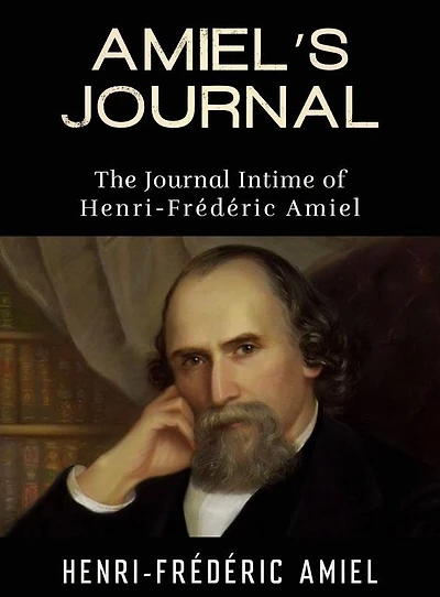 AMIEL'S JOURNAL - The Journal Intime of Henri-Frédéric Amiel