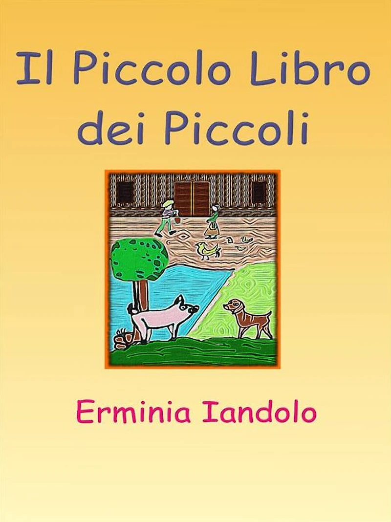 Il Piccolo Libro dei Piccoli: Quattro fiabe per chi non ha fretta di crescere