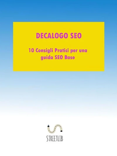 Decalogo SEO: 10 consigli pratici per una una guida SEO base