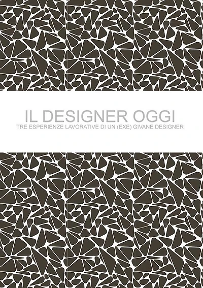 Il Designer Oggi: Tre esperienze lavorative di un (non più) giovane designer.