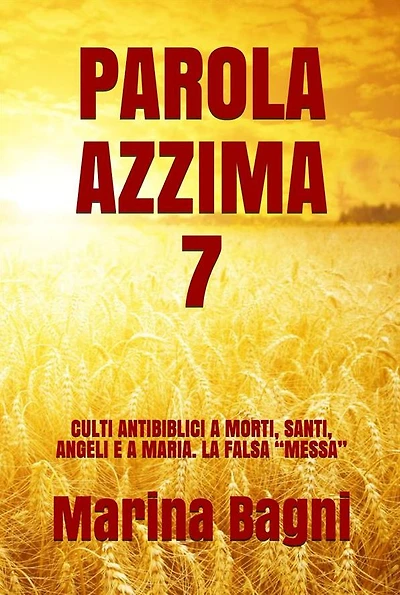 Parola Azzima 7: CULTI ANTIBIBLICI A MORTI, SANTI, ANGELI E A MARIA. LA FALSA "MESSA"