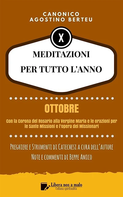 MEDITAZIONI PER TUTTO L'ANNO - Preghiere e Strumenti di Catechesi a cura dell'autore: OTTOBRE - Con la Corona del Rosario alla Vergine Maria e le orazioni per le Sante Missioni e l'opera dei Missionari