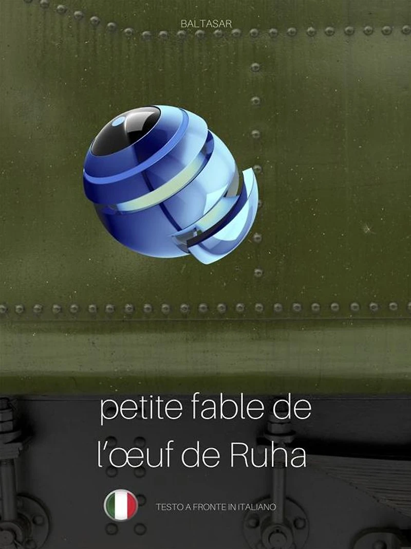 PETITE FABLE DE L'OEUF DE RUHA (favola di Ruha, testo a fronte in italiano)
