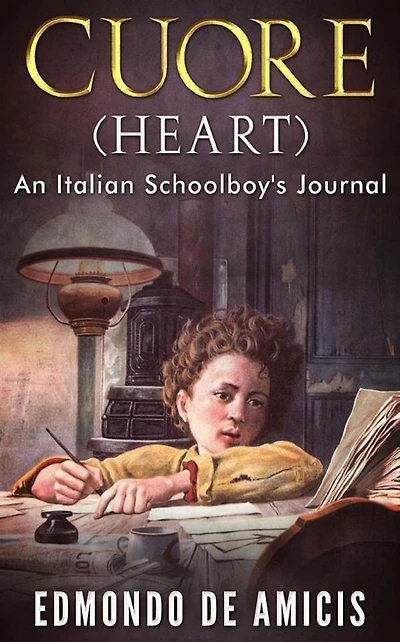 Cuore (Heart): An Italian Schoolboy's Journal