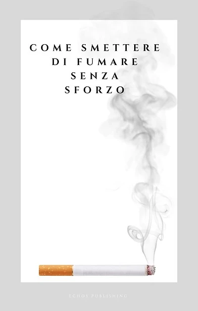 Come Smettere di Fumare senza Sforzo