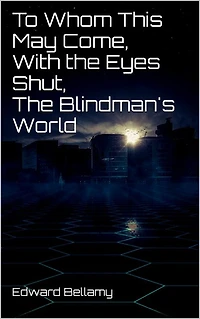 To Whom This May Come, With the Eyes Shut, The Blindman's World