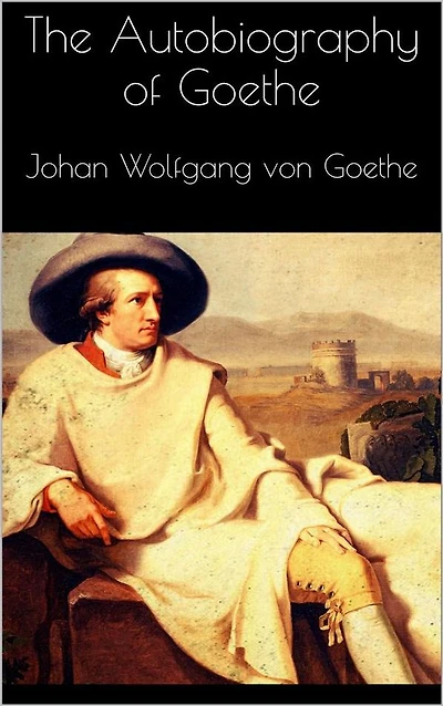 The Autobiography of Goethe