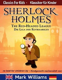 Sherlock Holmes re-told for children / kindgerecht nacherzählt : The Red-Headed League / Die Liga der Rothaarigen