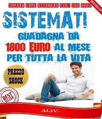 SISTÈMATI! Guadagna da 1800 euro al mese per tutta la vita!