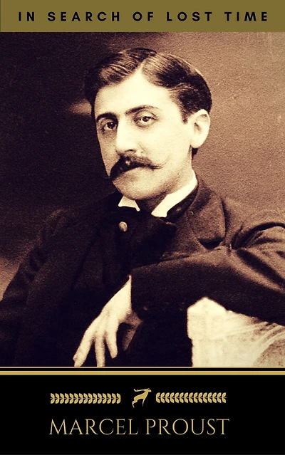 Marcel Proust: In Search of Lost Time [volumes 1 to 7] (Quattro Classics) (The Greatest Writers of All Time)