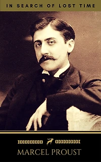 Marcel Proust: In Search of Lost Time [volumes 1 to 7] (Quattro Classics) (The Greatest Writers of All Time)
