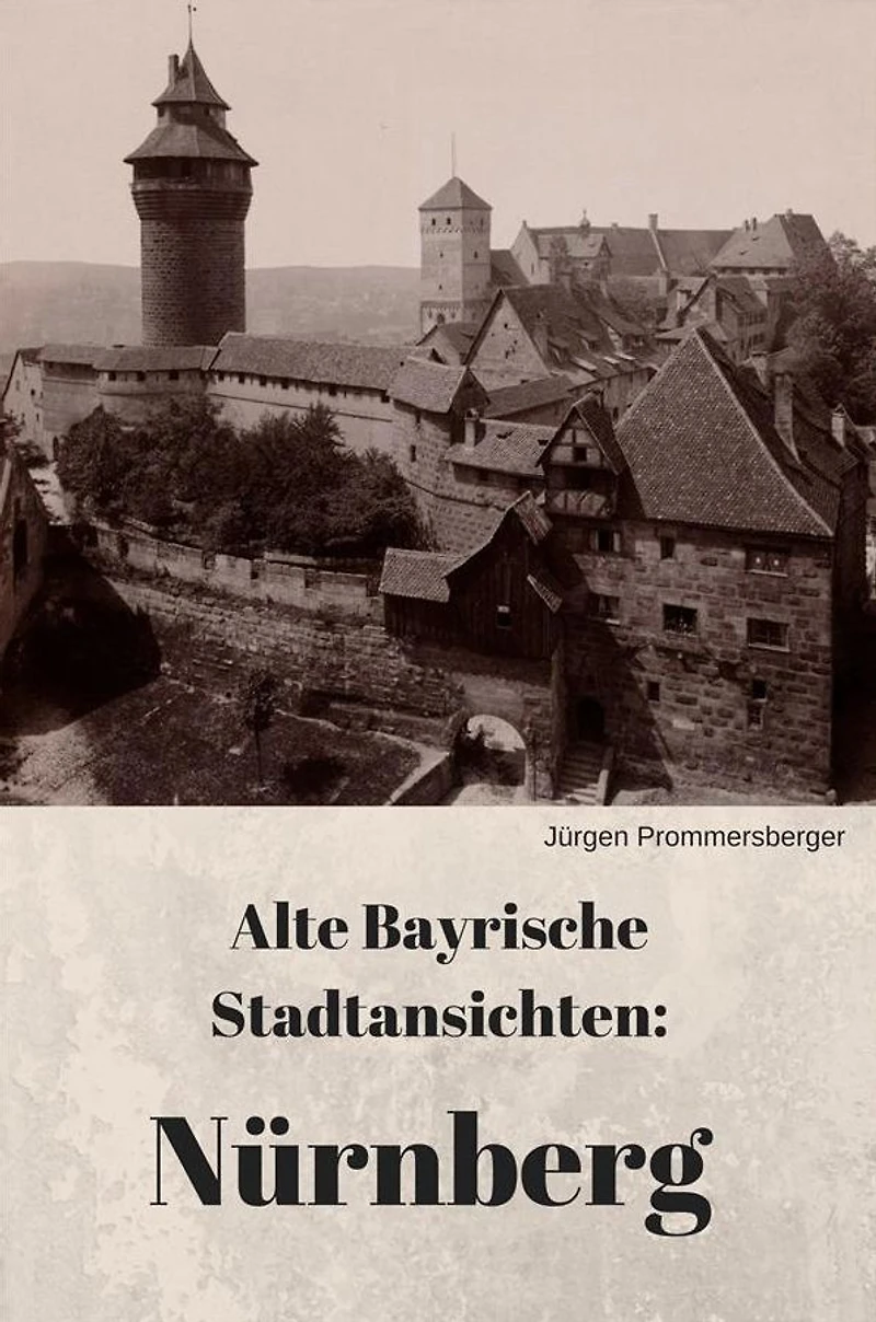 Alte Bayrische Stadtansichten: Nürnberg