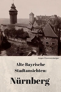 Alte Bayrische Stadtansichten: Nürnberg