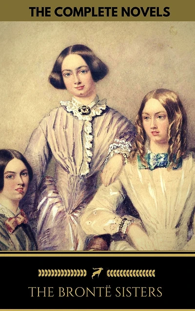 The Brontë Sisters: The Complete Novels