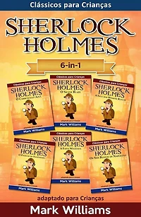Sherlock Holmes adaptado para Crianças 6-in-1: O Carbúnculo Azul, O Silver Blaze, A Liga dos Homens, O Polegar do Engenheiro, A Faixa Malhada, Os Seis Bustos de Napoleão