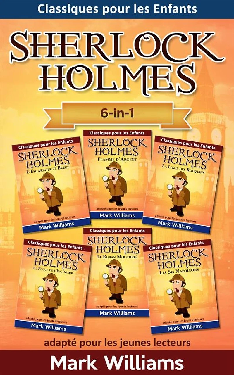 Sherlock Holmes adapté pour les jeunes lecteurs 6-in-1 : L'Escarboucle Bleue, Flamme d'Argent, La Ligue des Rouquins, Le Pouce de l'Ingénieur, Le Ruban Moucheté, Les Six Napoléons