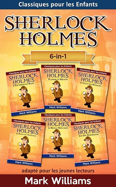Sherlock Holmes adapté pour les jeunes lecteurs 6-in-1 : L'Escarboucle Bleue, Flamme d'Argent, La Ligue des Rouquins, Le Pouce de l'Ingénieur, Le Ruban Moucheté, Les Six Napoléons