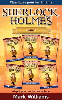 Sherlock Holmes adapté pour les jeunes lecteurs 6-in-1 : L'Escarboucle Bleue, Flamme d'Argent, La Ligue des Rouquins, Le Pouce de l'Ingénieur, Le Ruban Moucheté, Les Six Napoléons