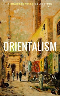 Orientalism: A Selection Of Classic Orientalist Paintings And Writings (Golden Deer Classics)