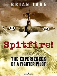 Spitfire!: The Experiences of a Battle Britain Fighter Pilot