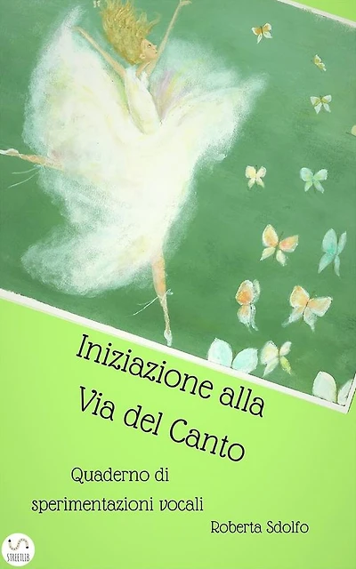 Iniziazione alla via del canto: Quaderno di sperimentazioni vocali
